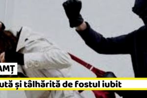 NEAMȚ: Bătută şi tâlhărită de fostul iubit