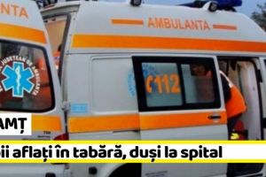 NEAMȚ: Copii aflaţi în tabără, duşi la spital