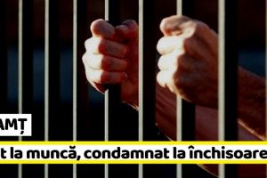 NEAMȚ: S-a dus beat la muncă şi a fost condamnat la închisoare cu executare