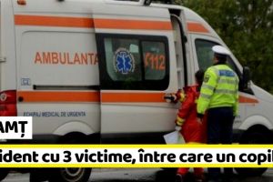 NEAMȚ: Accident cu 3 victime, între care un copil