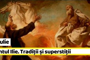 20 iulie: Sfântul Ilie. Tradiţii şi superstiţii