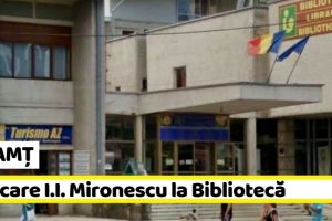 NEAMȚ: Evocare I.I. Mironescu, la 80 de la trecerea în eternitate, la Biblioteca Judeţeană