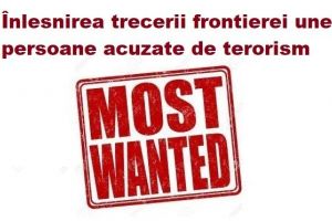 Înlesnirea trecerii frontierei unei persoane acuzate de terorism –  cel mai căutat infractor din România