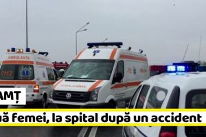 NEAMȚ: Accident cu 2 victime, după un impact între autoturismele a două şoferiţe