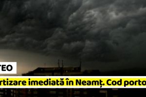 METEO: Avertizare imediată în Neamţ (22 iulie). Cod PORTOCALIU