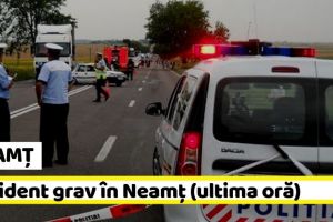 NEAMȚ: Accident grav în Neamţ (ultima oră)