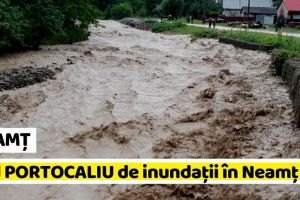NEAMȚ: Avertizare imediată: Cod PORTOCALIU de inundaţii în Neamţ (22 iulie)