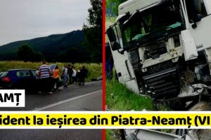 NEAMȚ: Accident la ieşirea din Piatra-Neamţ (FOTO-VIDEO)
