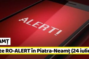 NEAMȚ: Teste RO-ALERT în Piatra-Neamţ (24 iulie)