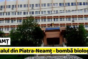 NEAMȚ: Spitalul din Piatra-Neamţ – „bombă biologică”, conform inspectorilor DSP