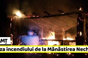 NEAMȚ: Cauza incendiului de la Mănăstirea Nechit (FOTO)