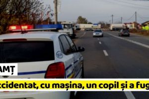 NEAMȚ: A accidentat, cu maşina, un copil şi a fugit. Poliţiştii îl caută