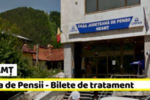 NEAMȚ: Casa de Pensii – Bilete de tratament (19 august)