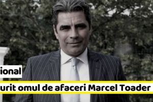 Naţional: A murit omul de afaceri Marcel Toader
