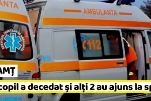 NEAMȚ: Un copil a decedat şi alţi 2 au ajuns la spital în acest weekend