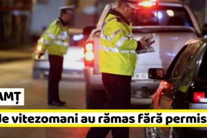 NEAMȚ: 25 de vitezomani au rămas fără permis în acest weekend