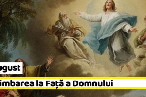 6 august: Schimbarea la Faţă a Domnului. Tradiţii şi superstiţii