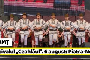 NEAMȚ: Festivalul Internaţional de Folclor „Ceahlăul”. 6 august – Piatra-Neamţ: Spectacol de gală