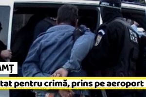 NEAMȚ: Nemţean urmărit internaţional pentru omor, prins pe aeroportul din Bacău