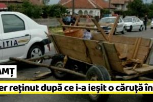 NEAMȚ: Șofer reţinut după ce i-a ieşit o căruţă în faţă