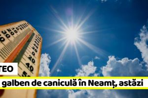 METEO: Cod galben de caniculă în Neamţ, astăzi, 13 august