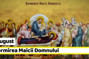 15 august: Adormirea Maicii Domnului sau Sfânta Maria Mare