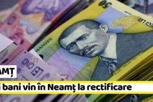 NEAMȚ: Ce bani primesc primăriile din Neamţ la rectificarea bugetară