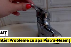 NEAMȚ: Atenţie! Probleme cu apa mâine, 20 august, în Piatra-Neamţ şi alte localităţi