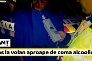 NEAMȚ: Prins la volan aproape de coma alcoolică