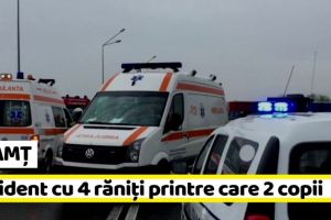 NEAMȚ: Accident cu 4 răniţi printre care 2 copii