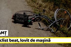 NEAMȚ: Biciclist beat, lovit de maşină