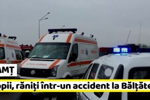 NEAMȚ: Doi copii, răniţi într-un accident la Bălţăteşti