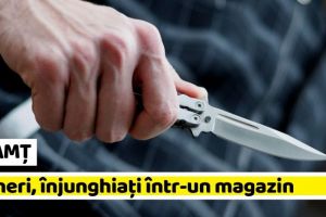 NEAMȚ: 2 tineri înjunghiaţi într-un magazin