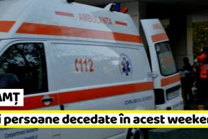 NEAMȚ: Trei persoane decedate în acest weekend