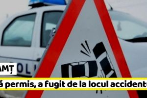 NEAMȚ: Șofer reţinut! Fără permis, a fugit de la locul accidentului