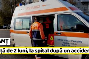 NEAMȚ: Fetiţă de 2 luni, la spital după un accident