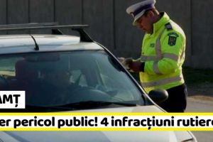NEAMȚ: Șofer pericol public! Reţinut pentru 4 infracţiuni rutiere