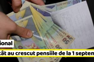 Naţional: Cu cât au crescut pensiile de la 1 septembrie