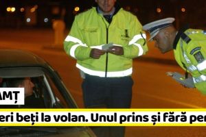 NEAMȚ: Șoferi beţi la volan. Unul prins şi fără permis