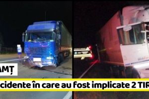 NEAMȚ: 2 accidente în care au fost implicate 2 TIR-uri (FOTO)