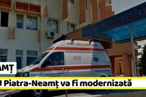 NEAMȚ: Unitatea de Primiri Urgenţe din Piatra-Neamţ va fi modernizată şi extinsă