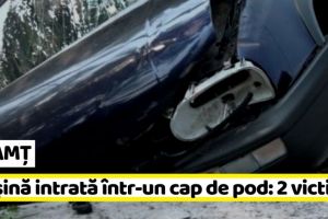 NEAMȚ: Maşină intrată într-un cap de pod: două victime