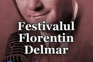Se apropie Festivalul FLORENTIN DELMAR