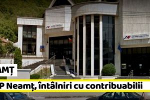 NEAMȚ: Întâlniri organizate de AJFP Neamţ pentru contribuabili