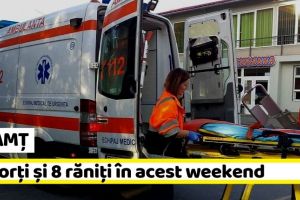 NEAMȚ: 3 morţi şi 8 răniţi în acest weekend