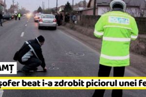 NEAMȚ: Un şofer beat i-a zdrobit piciorul unei femei