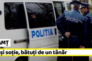 NEAMȚ: Soţ şi soţie, bătuţi de un tânăr