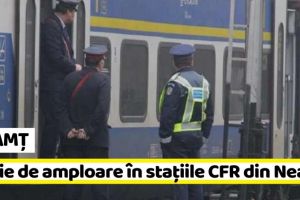 NEAMȚ: Razie de amploare în staţiile CFR din Neamţ şi din toată ţara