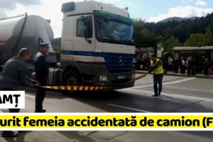 NEAMȚ: Femeia accidentată de camion, în Piatra-Neamţ, a murit la spital (FOTO)