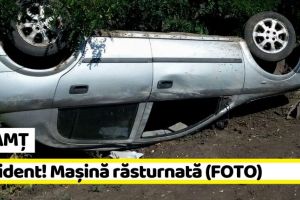 NEAMȚ: Accident! Maşină răsturnată (FOTO)
